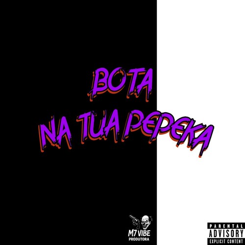 Bota na Tua Pepeka (Explicit)