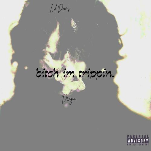 bitch im trippin. (feat. Droga) [Explicit]
