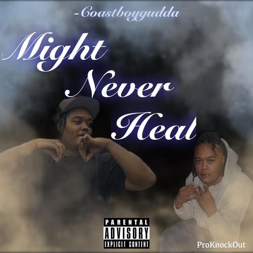 Might never heal (Explicit)