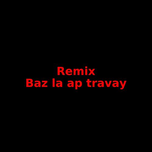 Baz la ap travay (feat. Costy jay , ciyoublessed & papatithug) [Explicit]