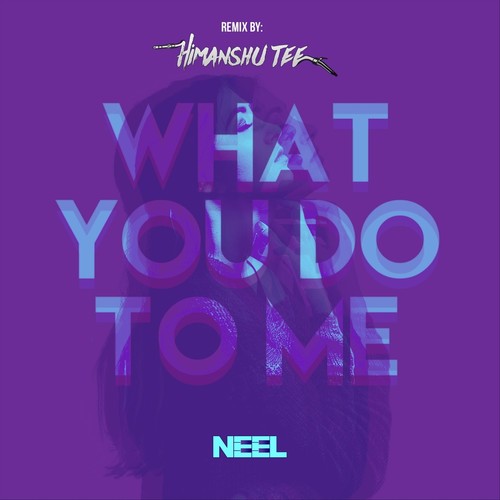 What You Do to Me (Himanshu Tee Remix)