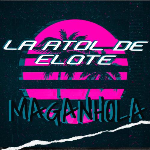 La Atol De Elote (feat. Maganhola) (Explicit)