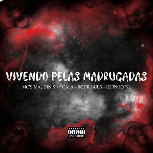 Vivendo Pelas Madrugadas (feat. Mc Maudinis, Mc Coala, Mc Rodrigues & Jefinho777) [Explicit]