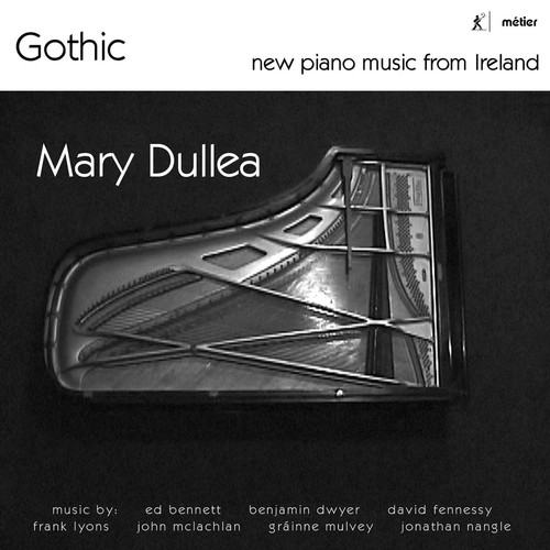 Piano Recital: Dullea, Mary - BENNETT, E. / FENNESSY, D. / NANGLE, J. / LYONS, F. / MCLACHLAN, J. / DWYER, B. (Gothic - New Piano Music from Ireland)