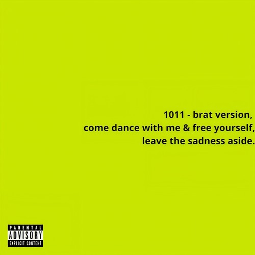 1011 - brat version, come dance with me & free yourself, leave the sadness aside. (Explicit)