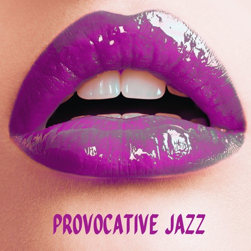 Provocative Jazz: Love Tempation, Sexy Lounge Jazz, Sensual Pleasure Ambience