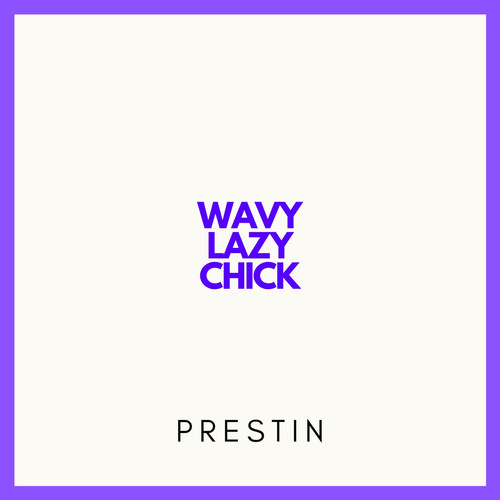 Wavy Lazy Chick