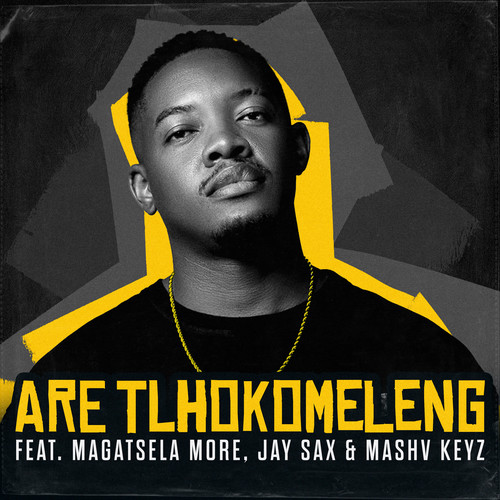 Are Tlhokomeleng (feat. Magatsela More, Jay Sax & Mash Keyz)