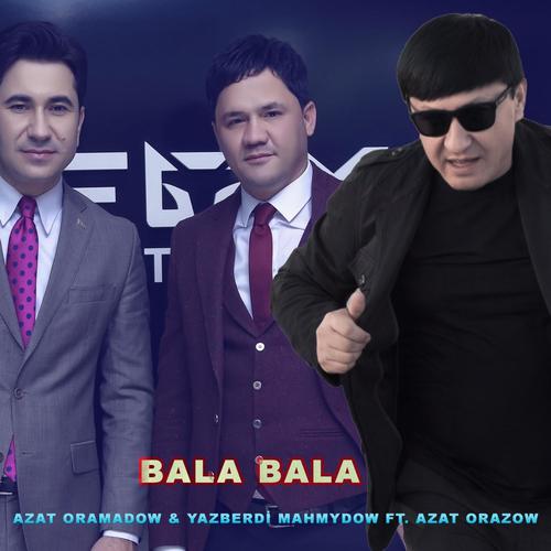 Bala Bala (feat. Azat Oramadow & Yazberdi Mahmydow) [Music Atash Remix]