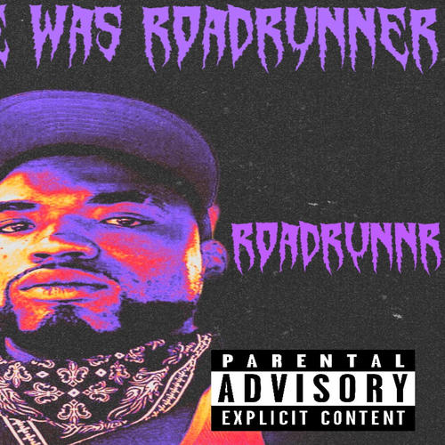 Then there was RoadRunner (Explicit)