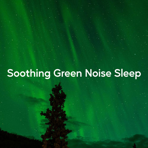 Soothing Green Noise Sleep