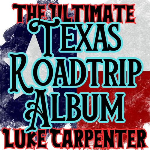 Texas Road Trip Album by Luke Carpenter