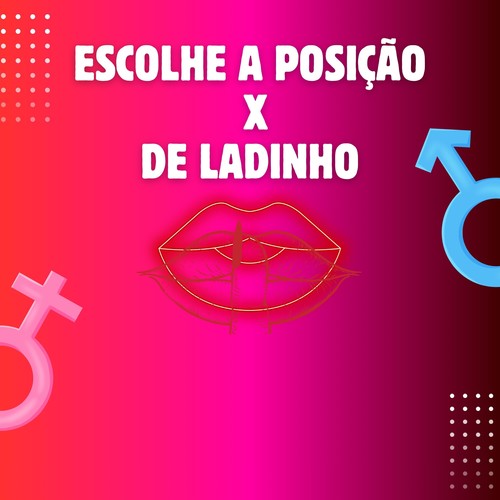 ESCOLHE A POSIÇAO X DE LADINHO (Explicit)