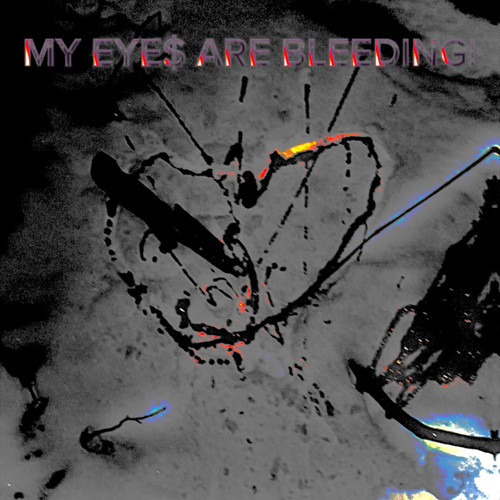 MY EYE$ ARE BLEEDING! (Explicit)