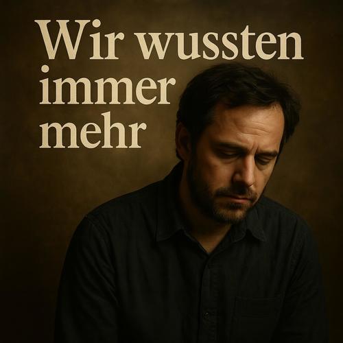 Wir wussten immer mehr