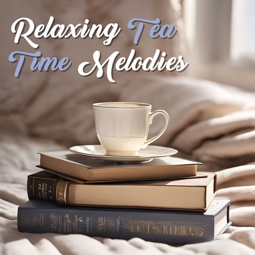 Relaxing Tea Time Melodies: Cozy Serenity for Ultimate Chill Moments