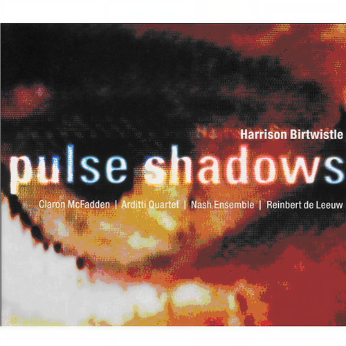 Birtwistle : Pulse Shadows (伯特威斯尔:晦暗之脉动)