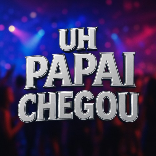UH PAPAI CHEGOU (Explicit)