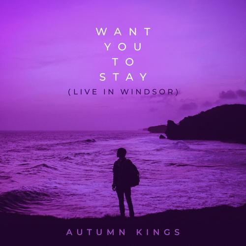Want You to Stay (Live in Windsor) [Live]