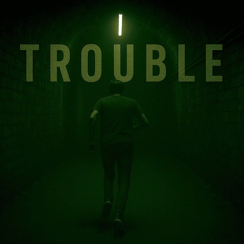 TROUBLE