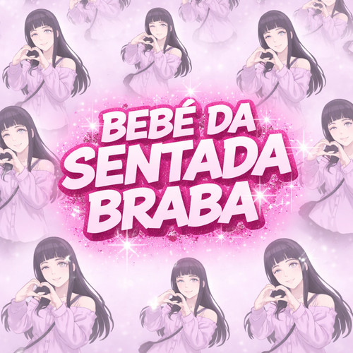 BEBÊ DA SENTADA BRABA (Explicit)
