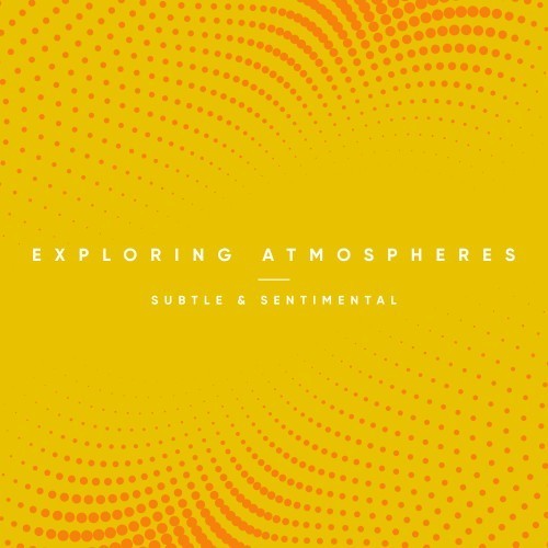 Exploring Atmospheres - Subtle and Sentimental