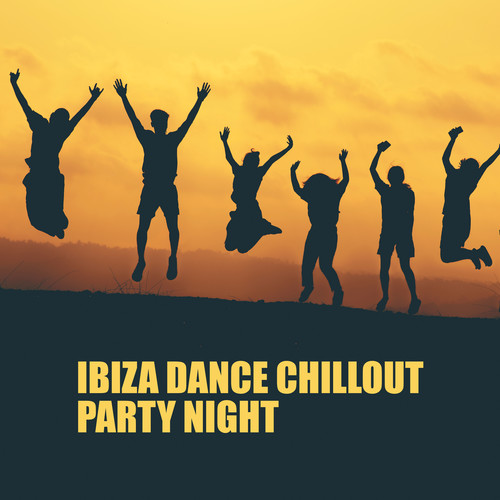 Ibiza Dance Chillout Party Night: Best Selection of Party Chill Out Beats, Electronic Slow Beats, Dancefloor Killers