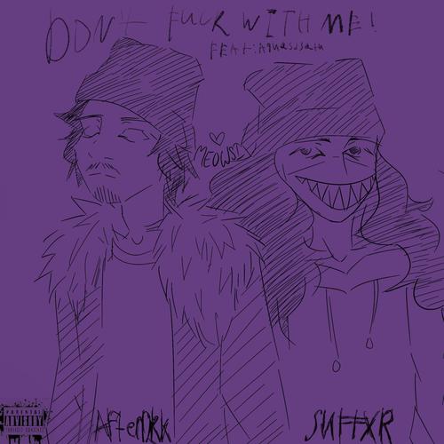 Don't Fvck With Me (feat. afterdrk & aquasd3ath) [Explicit]
