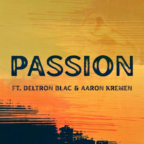 Passion (feat. Deltron Blac & Aaron Kremen) [Explicit]