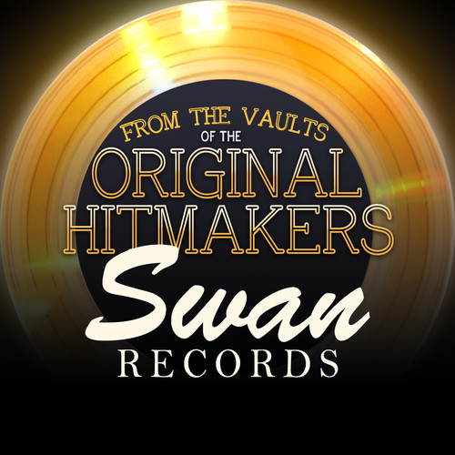 From the Vaults of the Original Hitmakers - Swan Records