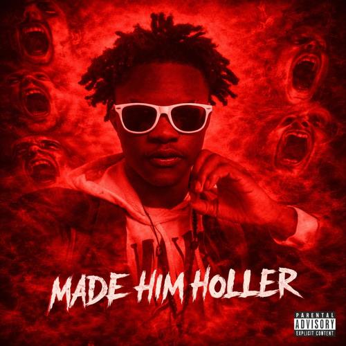 Made Him Holler (Explicit)