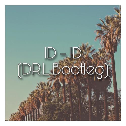 ID - ID (DR.L Bootleg)