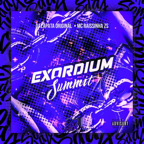 Exordium Summit (feat. DJ ZAPATA ORIGINAL & MC Raissinha ZS) [Explicit]