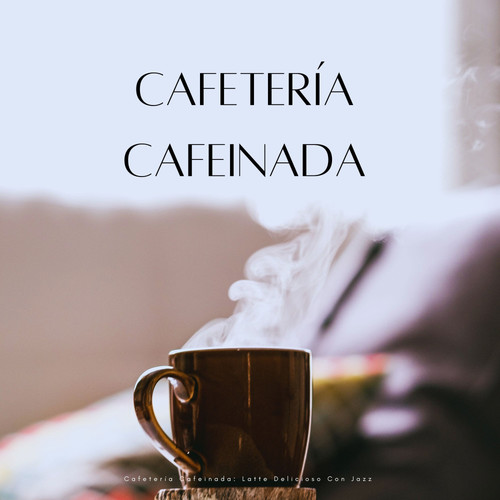 Cafetería Cafeinada: Latte Delicioso Con Jazz
