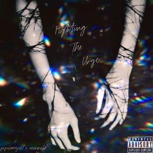 Fighting The Urge (feat. popularreject) [Explicit]