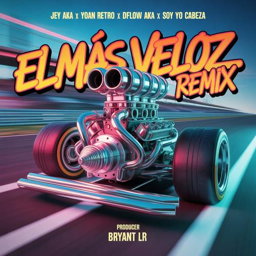 El Más Veloz (feat. Yoan Retro, Dflow Aka & Soy Yo Cabeza) [Remix] [Explicit]