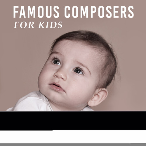 Famous Composers for Kids – Classical Songs, Easy Listening, Relaxation Melodies, Brilliant, Little Baby, Tchaikovsky, Chopin, Brahms