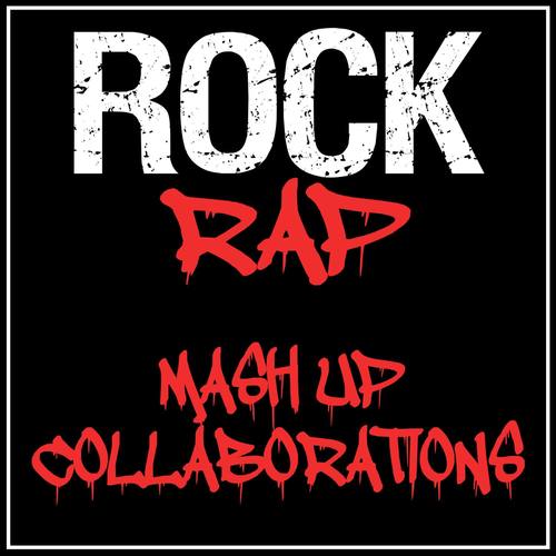 Rock Rap Mash up Collaborations