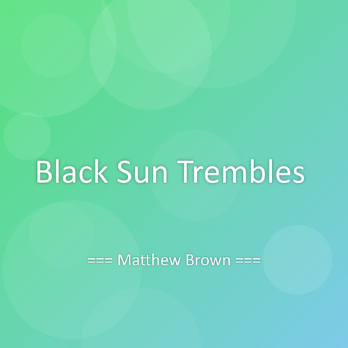 Black Sun Trembles