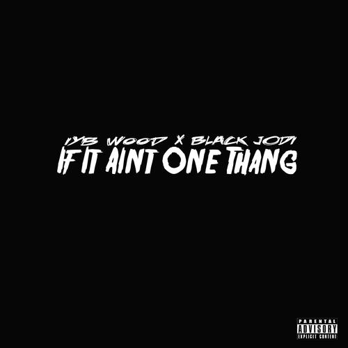 If It Aint One Thang (feat. Iyb Wood & Black Jodi)