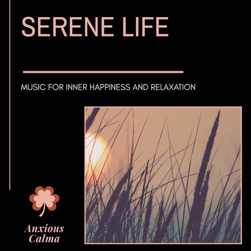 Serene Life - Music For Inner Happiness And Relaxation