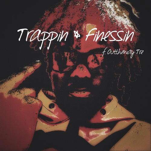 Trappin & Finessin (Explicit)