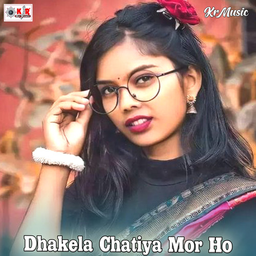 Dhakela Chatiya Mor Ho