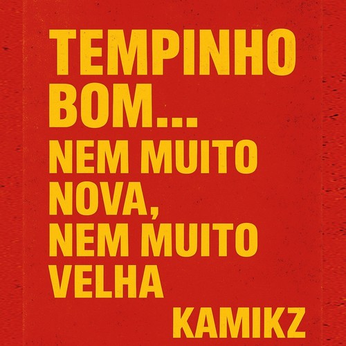 Tempinho Bom . Nem Muito Nova Nem Muito Velha. Kamikz (Explicit)