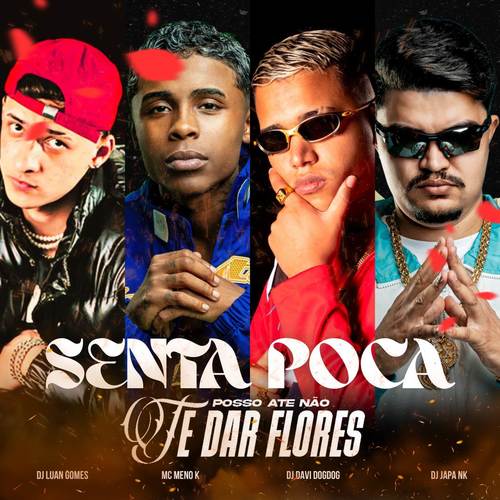 SENTA POCA (POSSO ATÉ NÃO TE DAR FLORES) [Explicit]