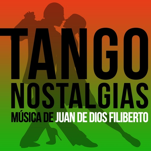 Tango Nostalgias (Música de Juan de Dios Filiberto)