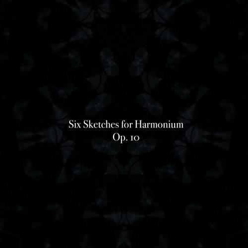Six Sketches for Harmonium, Op. 10