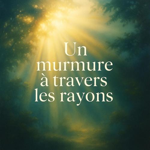 Un murmure à travers les rayons