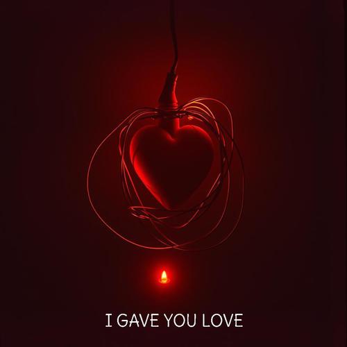 I gave you love (Explicit)