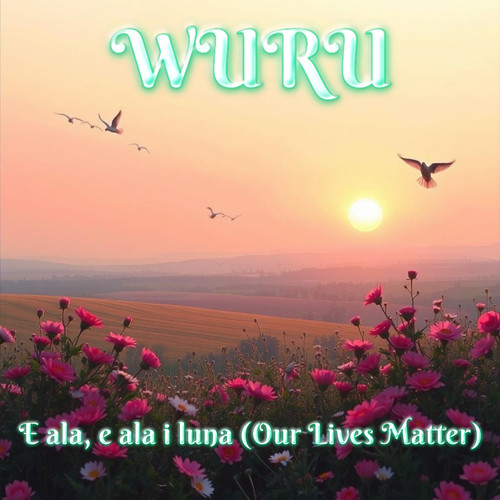 E Ala, E Ala I Luna (Our Lives Matter)